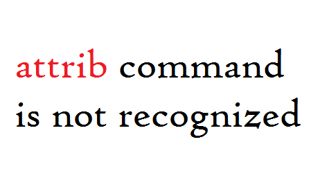 attrib is not a recognized command in cmd