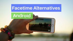 Read more about the article 7 Facetime Apps For Android 2022 (Facetime Alternatives)