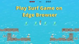 Read more about the article 3 Ways to Play Surf Game Online on Edge, Chrome, and Firefox