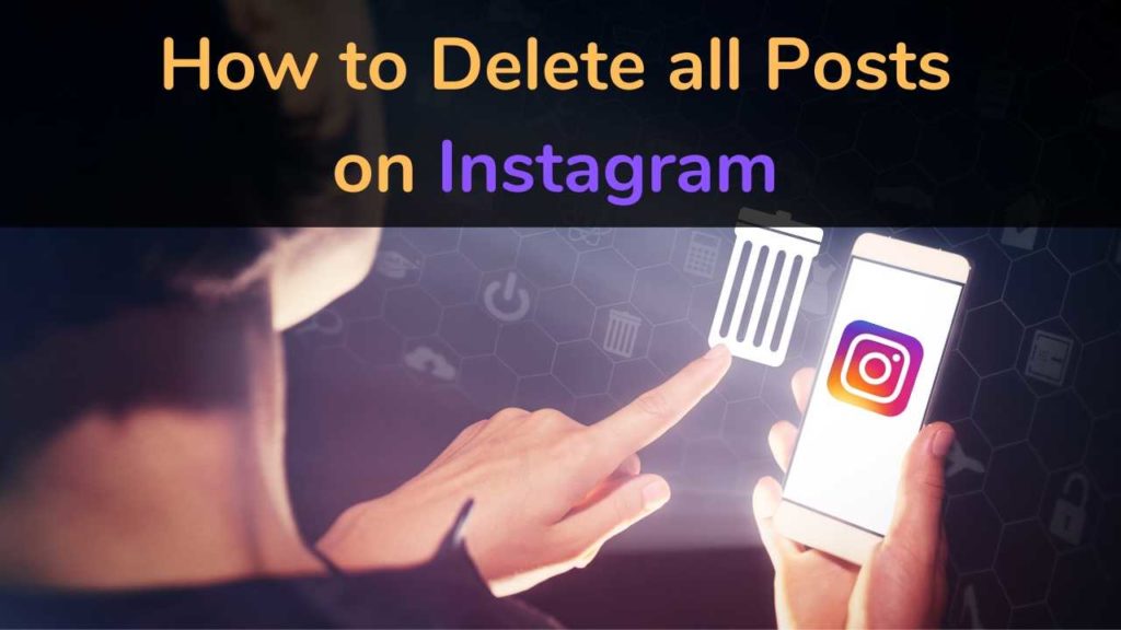How to delete All posts on Instagram